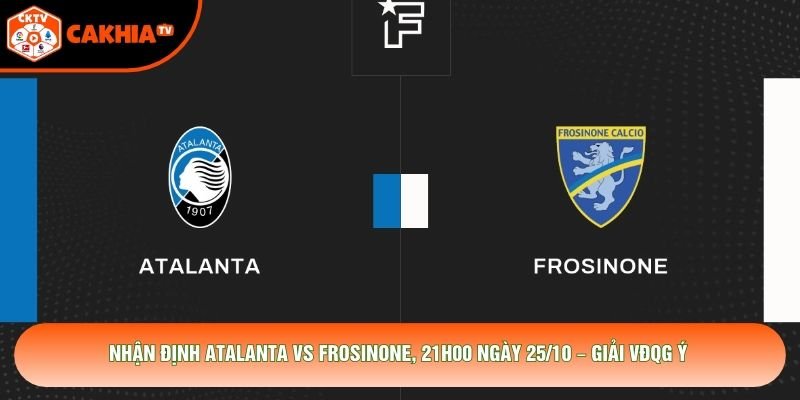 Nhận Định Atalanta Vs Frosinone, 21h00 Ngày 25/10 – Giải VĐQG Ý