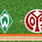Nhận Định Mainz 05 Vs Werder Bremen, 20h30 Ngày 24/10 – Giải VĐQG Đức